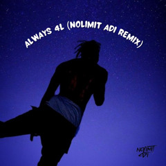 Always 4L (Nolimit Adi Remix) 30 sec Snippet