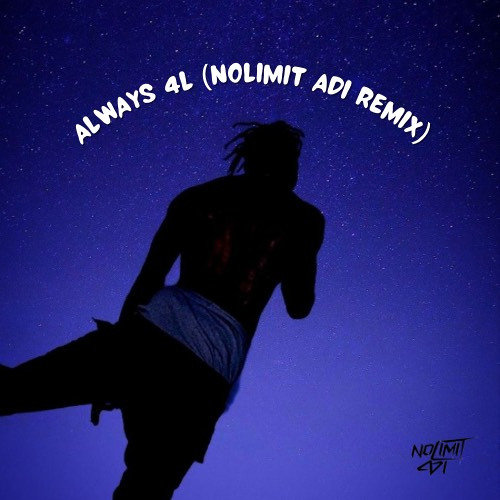 Always 4L (Nolimit Adi Remix) 30 sec Snippet