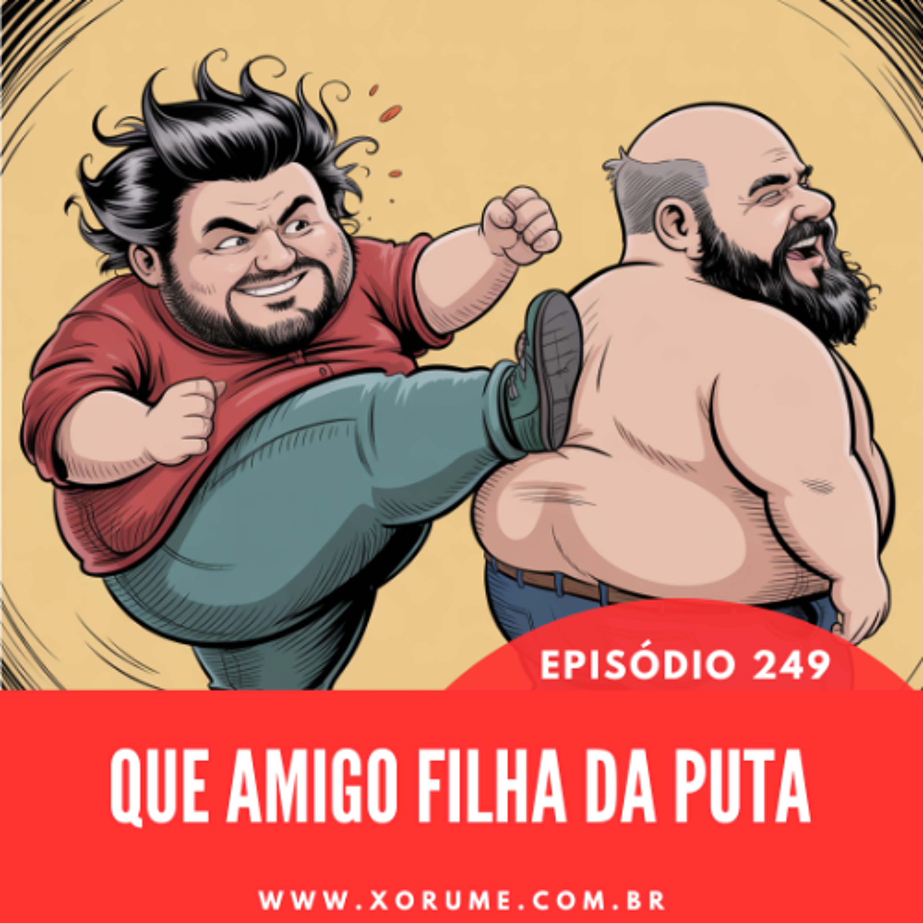 249 - EPISÓDIO 249 -  QUE AMIGO FILHA DA PUTA!