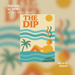The Dip w/ Bob - Relate Radio | 22.04.2025