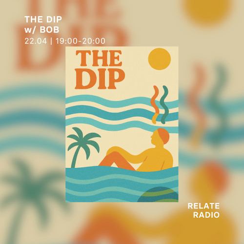 The Dip w/ Bob - Relate Radio | 22.04.2025
