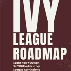 🧉EPUB [eBook] The Ivy League Roadmap Learn how my Clients 5x their Odds in Ivy Leagu 🧉