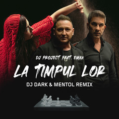 DJ Project feat. EMAA - La Timpul Lor (Dj Dark & Mentol Remix)