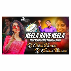 Neela Raye Neela Folk Song Dappu Theenmar Mix Dj Karthik Murari & Dj Chintu Vamshi