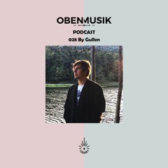 Obenmusik Podcast 028 By Gullen