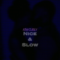 Nice and Slow