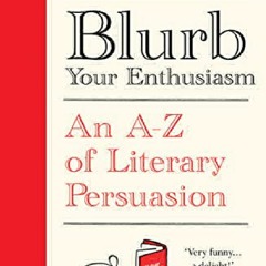 [PDF] DOWNLOAD FREE Blurb Your Enthusiasm: An A-Z of Literary Persuasi