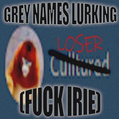 Winston on the Mic- Grey Names Lurking (Fuck Irie)