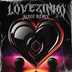 LOVEZINHO (ALECC REMIX)