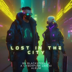 Lost In The City  (AI Cyberpunk Like Album)