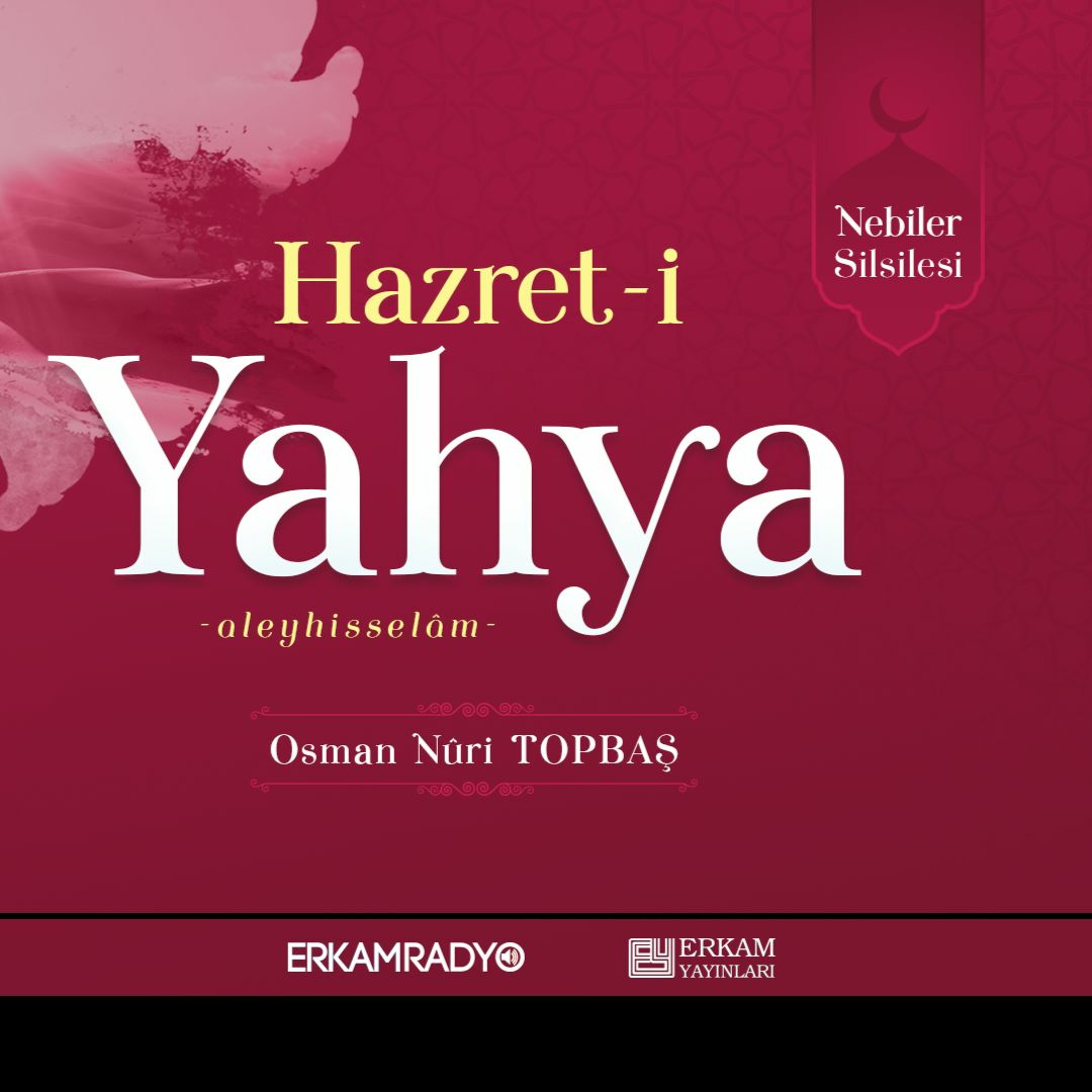 Hazret-i Yahya Aleyhisselâm (Nebiler Silsilesi 38 - Sesli Kitap) - Osman Nuri Topbaş