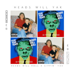 Heads Will R0Il x Sippin' Yak Mashup (PITCHED) - eb