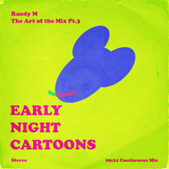 The Art of the Mix Pt.3.: EARLY NIGHT CARTOONS