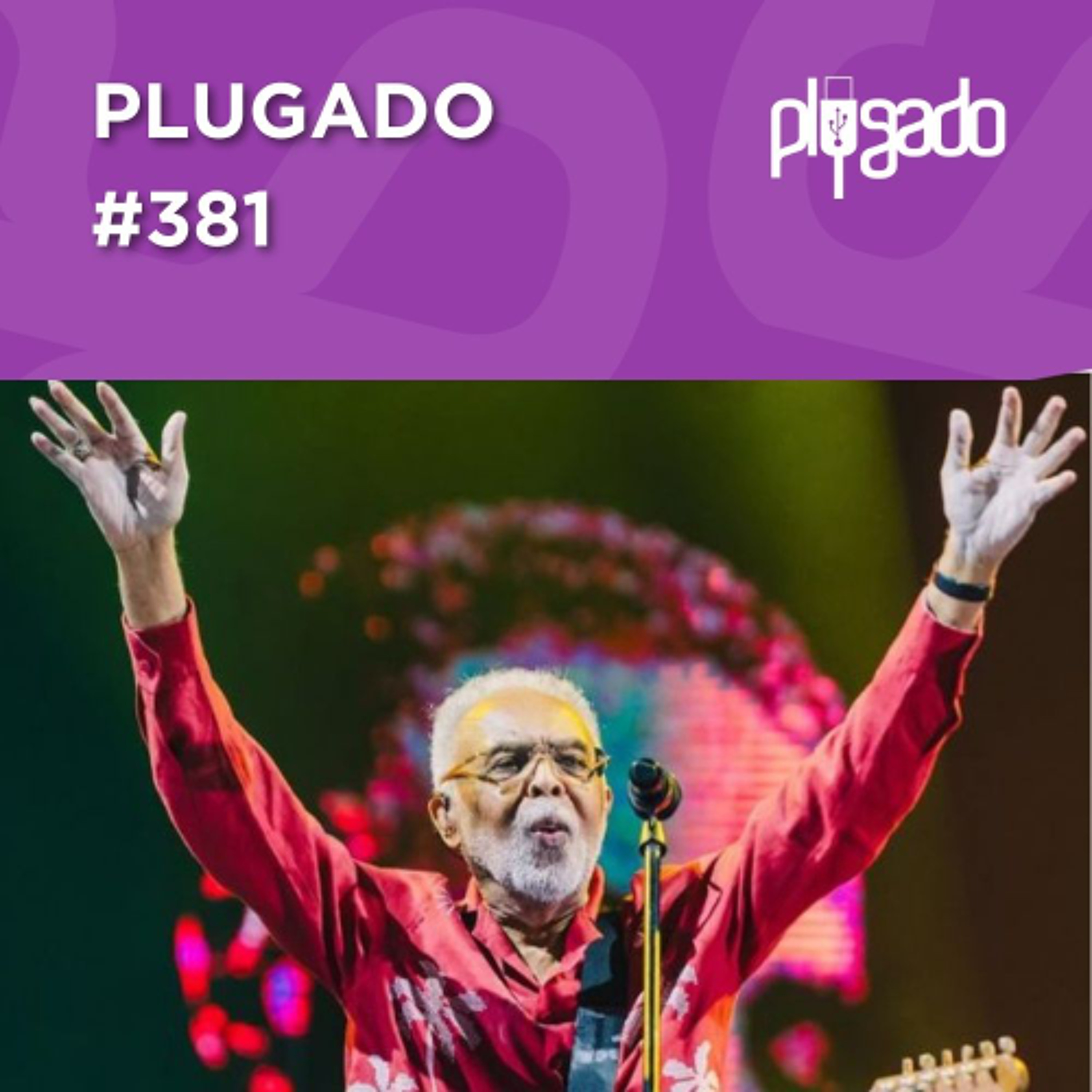 PLUGADO #381 - Gilberto Gil faz estreia histórica da tour Tempo Rei em casa episode artwork