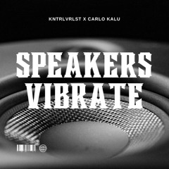 [FREE DL] KNTRLVRLST x carlo kalu - SPEAKERS VIBRATE