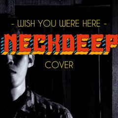 NECKDEEP - Wish You Were Here (COVER)