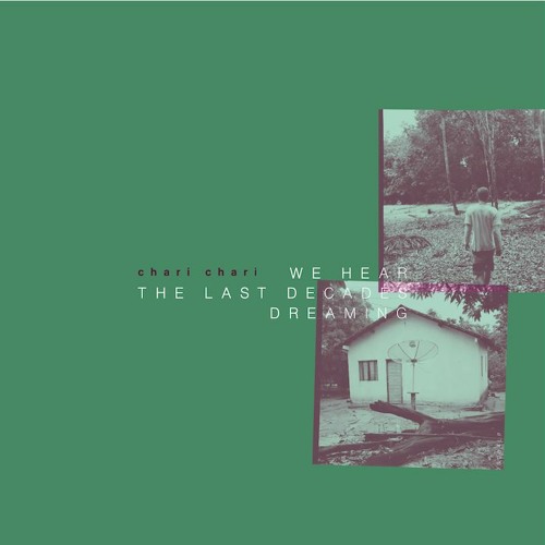 Stream CHARI CHARI - We Hear The Last Decades Dreaming LP