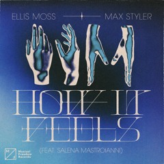 Ellis Moss, Max Styler - How It Feels (feat. Salena Mastroianni)