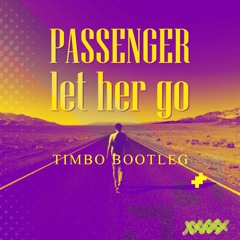 Passenger - Let Her Go (Timbo Bootleg)