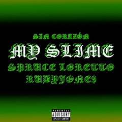 MY SLIME - Spruce Loretto & RubyJone$