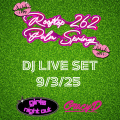 Girls Night Out DJ Gracy Live from Rooftop262 Palm Springs CA