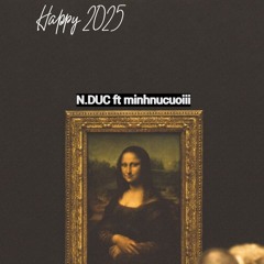 Happy 2025 - N.DUC ft minhnucuoiii