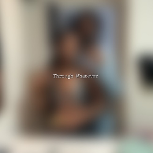 Through Whatever (Prod. imregii)