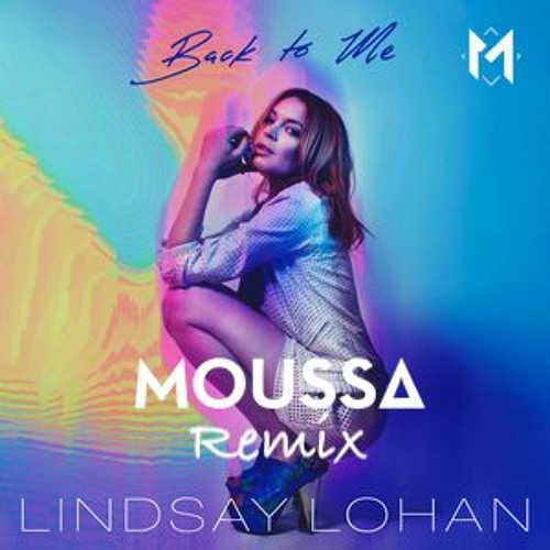 Lindsay Lohan - Back To Me (Moussa Remix) (Vocal Version in Download file)