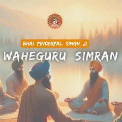 Waheguru Simran & Meditation Mantra | Bhai Pinderpal Singh Ji | Experience Divine Calmness