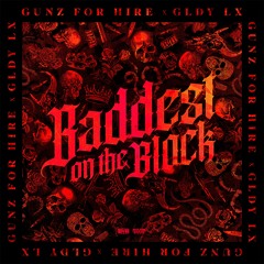 Gunz For Hire X GLDY LX - Baddest On The Block (OUT NOW)