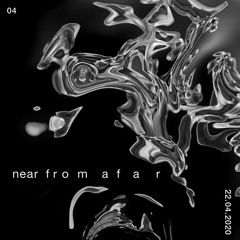 Near from Afar - Vol. 4 - 22/04/2020