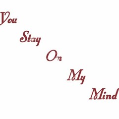 You Stay On My Mind