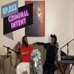 Speak On It Podcast Ep.002 (Criminal Intent)
