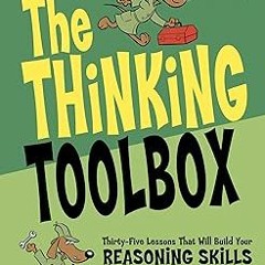 ** The Thinking Toolbox: Thirty-Five Lessons That Will Build Your Reasoning Skills BY: Nathanie