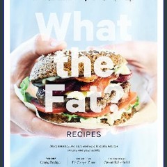 [EBOOK] 📕 What the Fat? Recipes: More than 130 low-carb and keto-friendly recipes for you and your