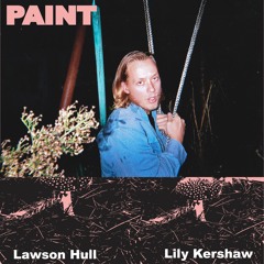 Lawson Hull x Lily Kershaw - Paint