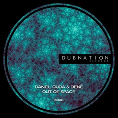 Daniel Cuda & Denè - Out Of Space [Dubnation]