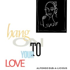 Sade - Hang On To Your LoVe (Alfonso Dub-A-Licious)
