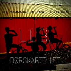 L.L.B. - BØRSKARTELLET (61, Mamma065, Migraine & Lil Farsken)