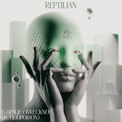 Reptilian (G-Space x Wreckno x oddpoison)