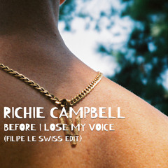 Richie Campbell - Before I Lose My Voice  (Filipe Le Swiss Edit) *FILTERED FOR COPYRIGHT*