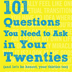 [VIEW] PDF 💏 101 Questions You Need to Ask in Your Twenties: (And Let's Be Honest, Y