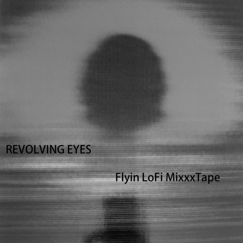 Stream Revolving Eyes Flyin LoFi MixxxTape (2023) by The Revolving