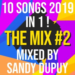 10 Songs 2019 In 1 ! - The Mix #2 - Mixed By Sandy Dupuy