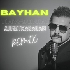 Bayhan Tiryakinim ( A.K. remix )