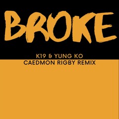 K19 & Yung KO - Broke (Caedmon Rigby Remix)