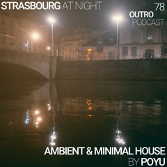 78: Poyu (Glow In The Dark) | Ambient & Minimal House | Strasbourg At Night
