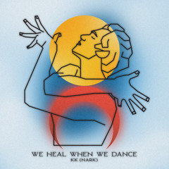 KK(Nark) - We Heal When We Dance