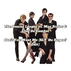 The Human League vs. Max Styler & Club De Combat - Don't You Want Me (SLY 'On Repeat' Edit)