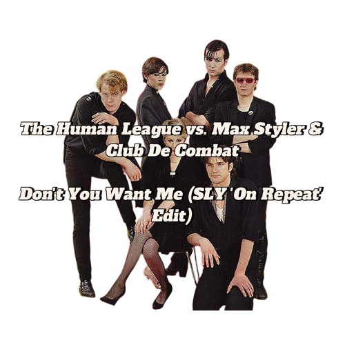 The Human League vs. Max Styler & Club De Combat - Don't You Want Me (SLY 'On Repeat' Edit)